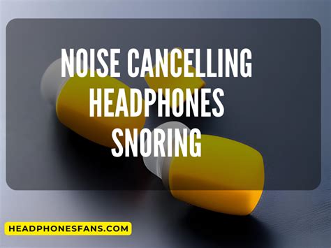 7 Ways Noise Cancelling Headphones Combat Snoring: A Comprehensive Review