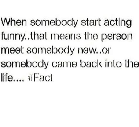 When somebody starts acting funny… | Image quotes, Quotes, Dating quotes