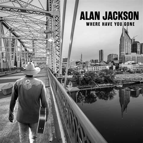 ALAN JACKSON TO RELEASE NEW ALBUM, WHERE HAVE YOU GONE