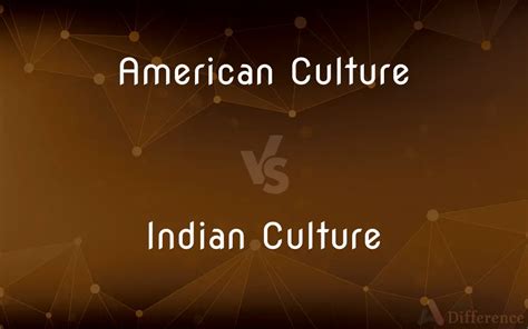 American Culture vs. Indian Culture — What’s the Difference?