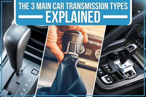 The 3 Main Car Transmission Types Explained