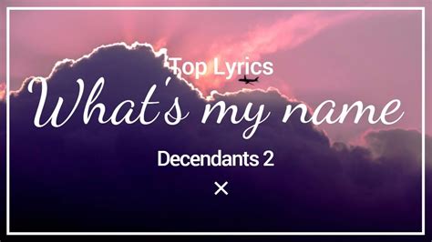 What's my name (Lyrics version) - from Desendants 2 - Top Lyrics - YouTube