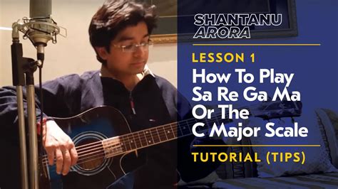 Lesson 6- How To Play Sa Re Ga Ma Or The C Major Scale | Tutorial | Shantanu Arora Chords - Chordify