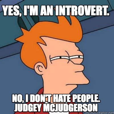 Meme Creator - Yes, I'm an introvert. No, I don't hate people. judgey mcjudgerson Meme Generator ...