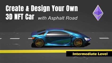 Create & Design Your 3D NFT Car | With Asphalt Road. | T J | Skillshare