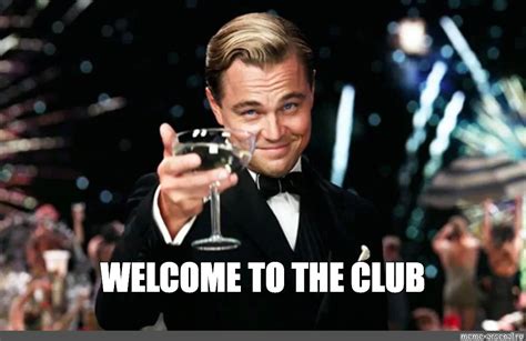 Meme: "WELCOME TO THE CLUB" - All Templates - Meme-arsenal.com