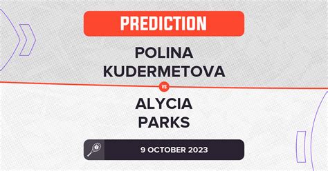 Polina Kudermetova vs Alycia Parks Prediction - WTA Seoul 2023