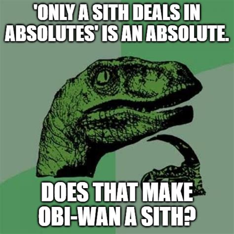 Yo dawg, I heard you like absolutes, so I put an absolute in my absolute... | /r/PrequelMemes ...