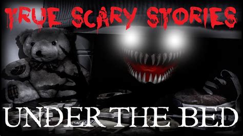 4 TRUE SCARY STORIES: Under the Bed - YouTube