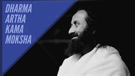 The 4 Principles - Dharma, Artha, Kama, and Moksha - Wisdom by Sri Sri Ravi Shankar