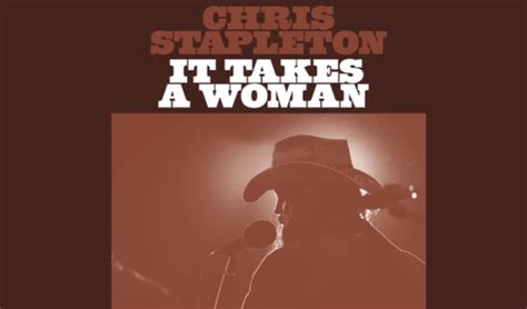 It Takes A Woman by Chris Stapleton - Song Meanings and Facts