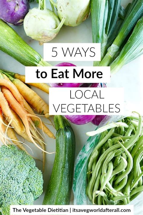 5 Ways to Eat More Local Vegetables - It's a Veg World After All®