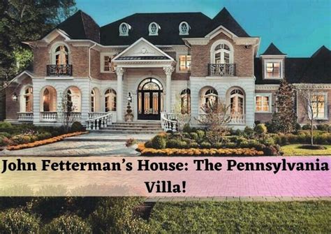 John Fetterman’s House: The Pennsylvania Villa! - Home Creatives