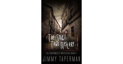 The Small Town Mystery: A Mystery Thriller Novella by Jimmy Taperman