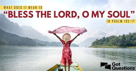 What does it mean to “bless the Lord, O my soul” in Psalm 103:1? | GotQuestions.org