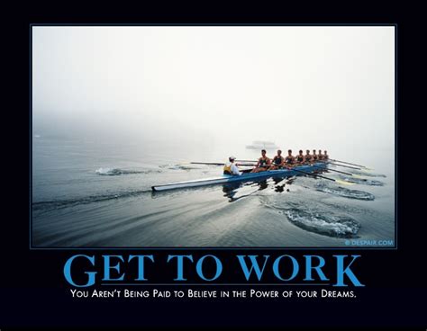 Get To Work | Demotivational posters, Motivational posters, Work humor