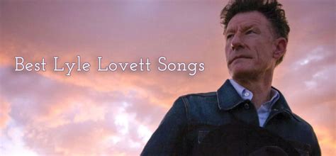 17 Best Lyle Lovett Songs - Best Songs Period!