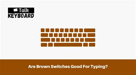 Are Brown Switches Good For Typing? - talkkeyboard.com