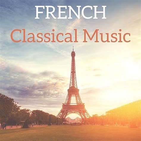 French Classical Music by Claude Debussy, Francis Poulenc, Gabriel ...