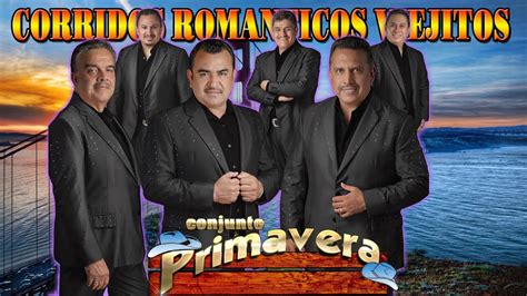 CONJUNTO PRIMAVERA SUS MEJORES EXITOS ROMANTICOS ~ CORRIDOS ROMANTICOS ...