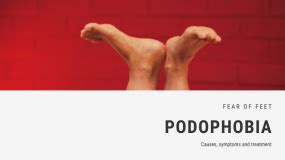 Fear of Feet Phobia - Podophobia | FEAROF