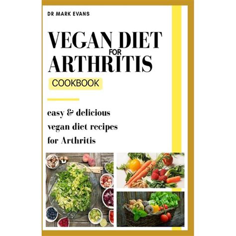 Vegan Diet for Arthritis Cookbook: Easy and delicious vegan diet recipes for arthritis ...