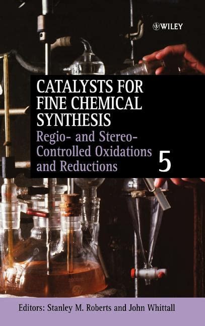 Catalysts for Fine Chemicals Synthesis: Regio- And Stereo-Controlled Oxidations and Reductions ...