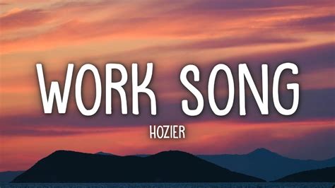 Hozier - Work Song (Lyrics) - YouTube