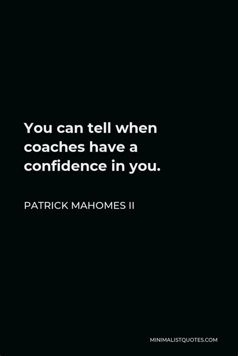 Patrick Mahomes II Quote: Not a lot of people see that when you're ...