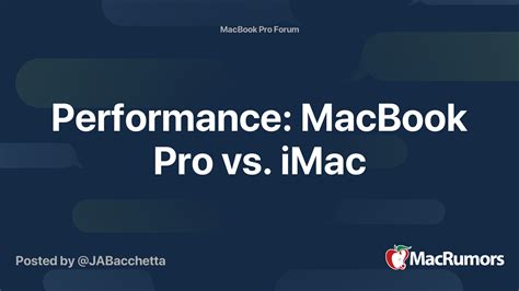 Performance: MacBook Pro vs. iMac | MacRumors Forums