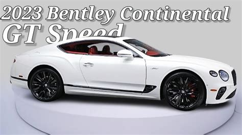 2023 Bentley Continental GT Speed Luxury Cars FIRST LOOK - YouTube