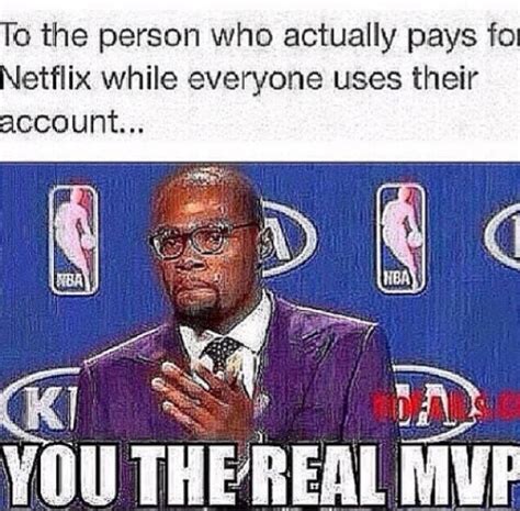 Netflix MVP Meme - You the Real MVP