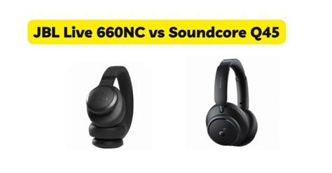 JBL Live 660NC vs Soundcore Q45 - All For Turntables