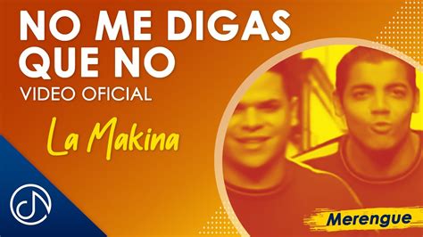 No Me DIGAS 🙊 Que No - La Makina [Video Oficial] - YouTube Music