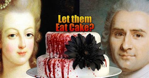 Marie Antoinette Said, "Let them Eat Cake." - Fact or Myth?