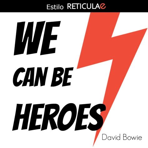 We can be heroes. David Bowie Cada día tienes la oportunidad de hacer algo grande. | David bowie ...