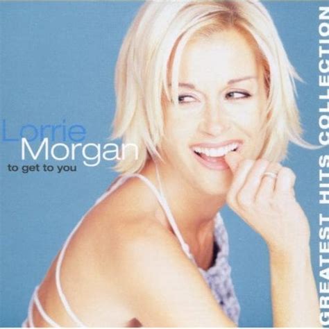 Lorrie Morgan - To Get to You: Greatest Hits Collection Lyrics and Tracklist | Genius