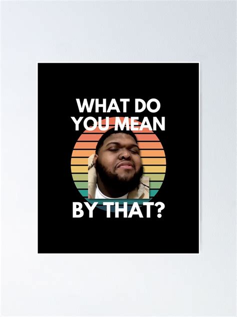 "Druski What Do You Mean By That Meme" Poster by TheMemePlug | Redbubble