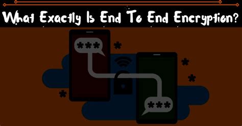 What Exactly Is End To End Encryption?