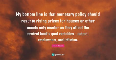 My bottom line is that monetary policy should react to rising prices f ...