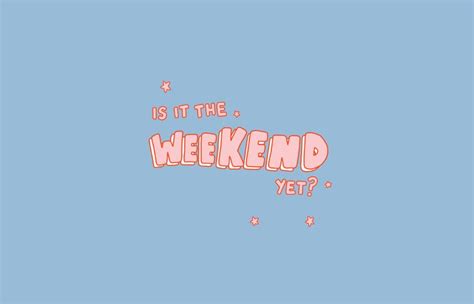 the words is it the weekend yet? on a blue background