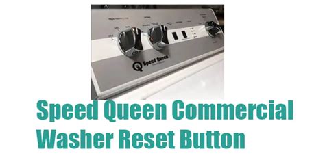 Speed Queen Commercial Washer Reset Button: Best Tips