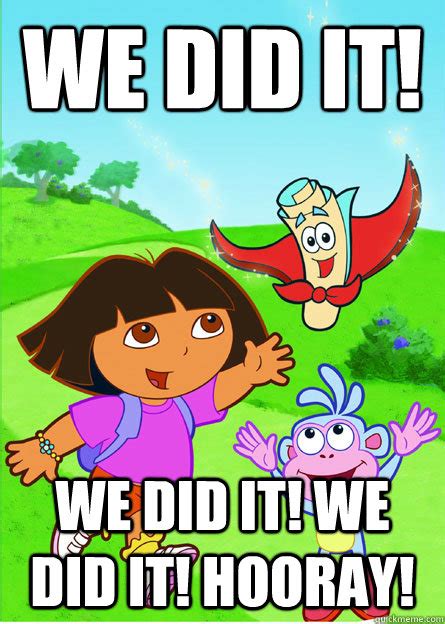 we did it! we did it! we did it! hooray! - dora you have been accused ...