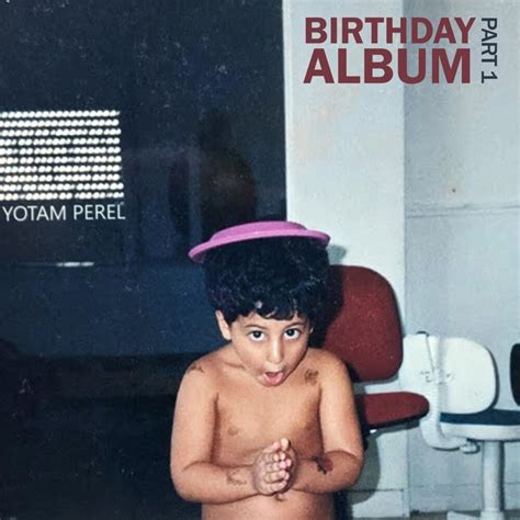 Yotam Perel - Birthday Album, Pt. 1 Lyrics and Tracklist | Genius