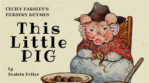 This Little Pig Nursery Rhyme - Cecily Parsley version - by Beatrix Potter - PIGGY rhyme for ...