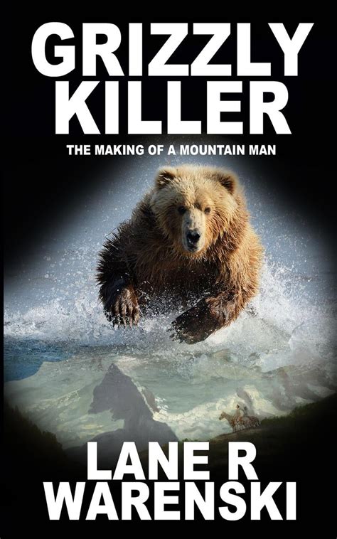 Grizzly Killer: Grizzly Killer : The Making of A Mountain Man (Series ...