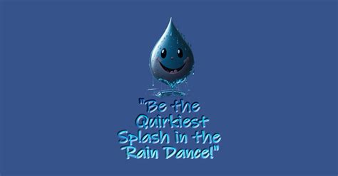 "Be the Quirkiest Splash in the Rain Dance!" - Rain Dance - T-Shirt ...