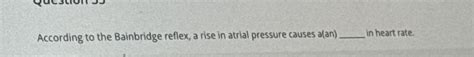 Solved According to the Bainbridge reflex, a rise in atrial | Chegg.com