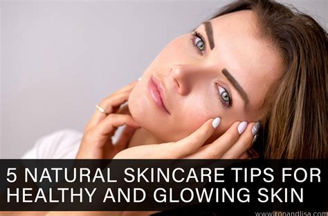 5 Natural Skincare Tips for Healthy and Glowing Skin