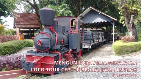 MENGUNJUNGI LOCO TOUR CEPU, LABORATORIUM KAYU JATI & JEJAK LOKOMOTIF UAP PEMBAWA KAYU JATI, THN ...